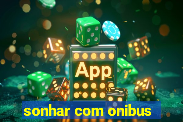 sonhar com onibus